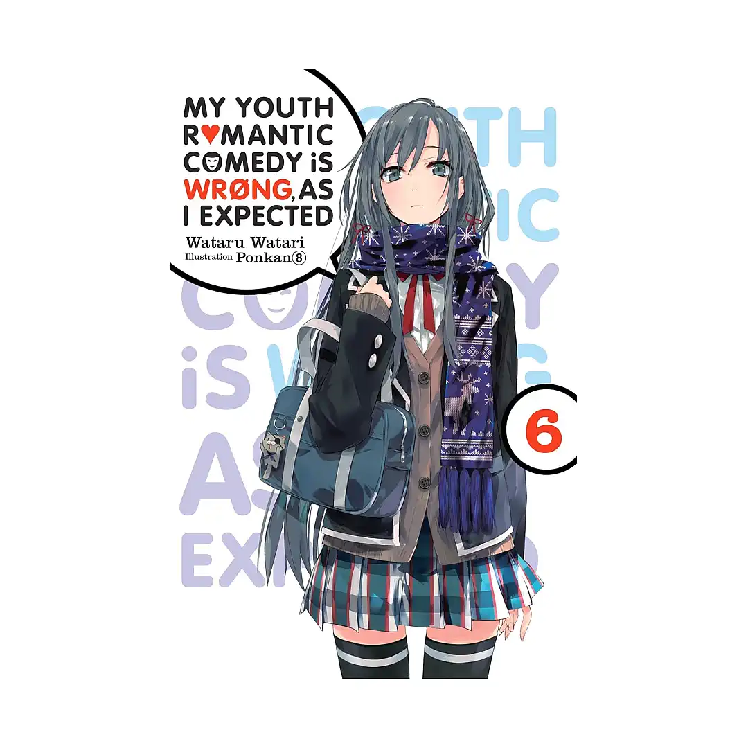 My Youth Romantic Comedy Is Wrong, as I Expected (Light Novel) Volume 06