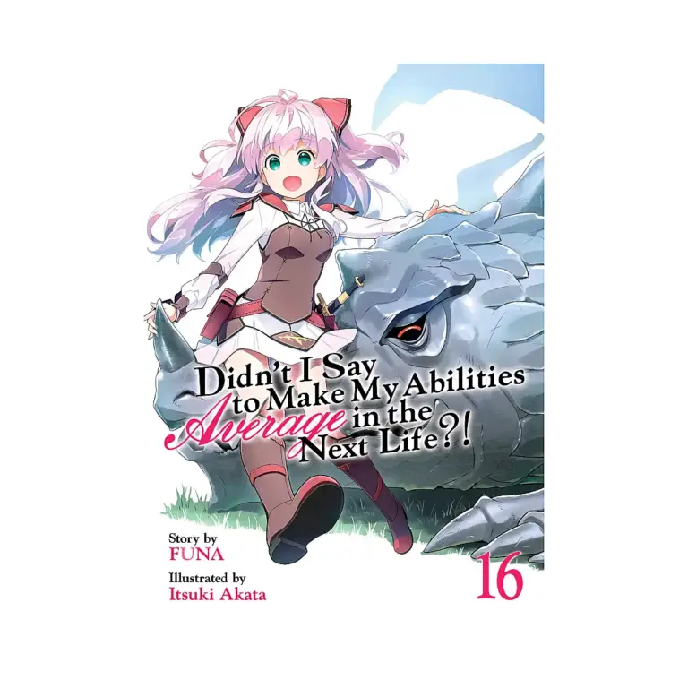 Didn't I Say to Make My Abilities Average in the Next Life?! (Light Novel) Volume 16
