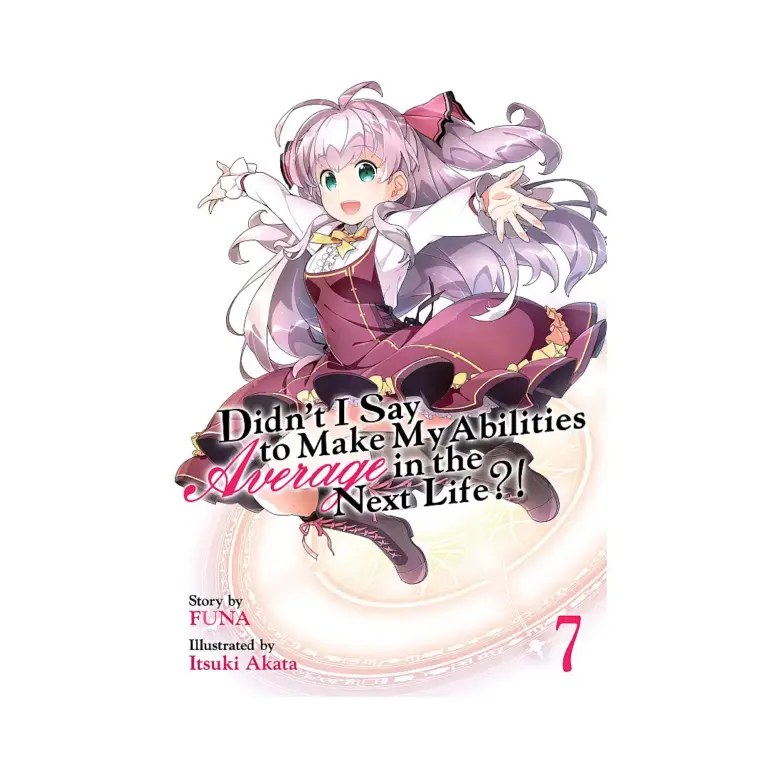Didn't I Say to Make My Abilities Average in the Next Life?! (Light Novel) Volume 07