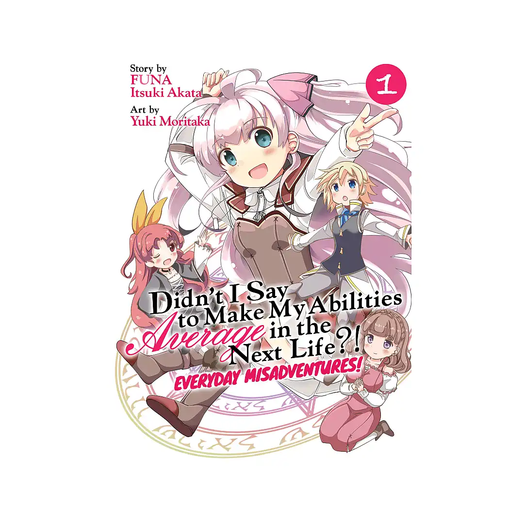 Didn't I Say to Make My Abilities Average in the Next Life?! Everyday Misadventures! (Manga) Volume 01