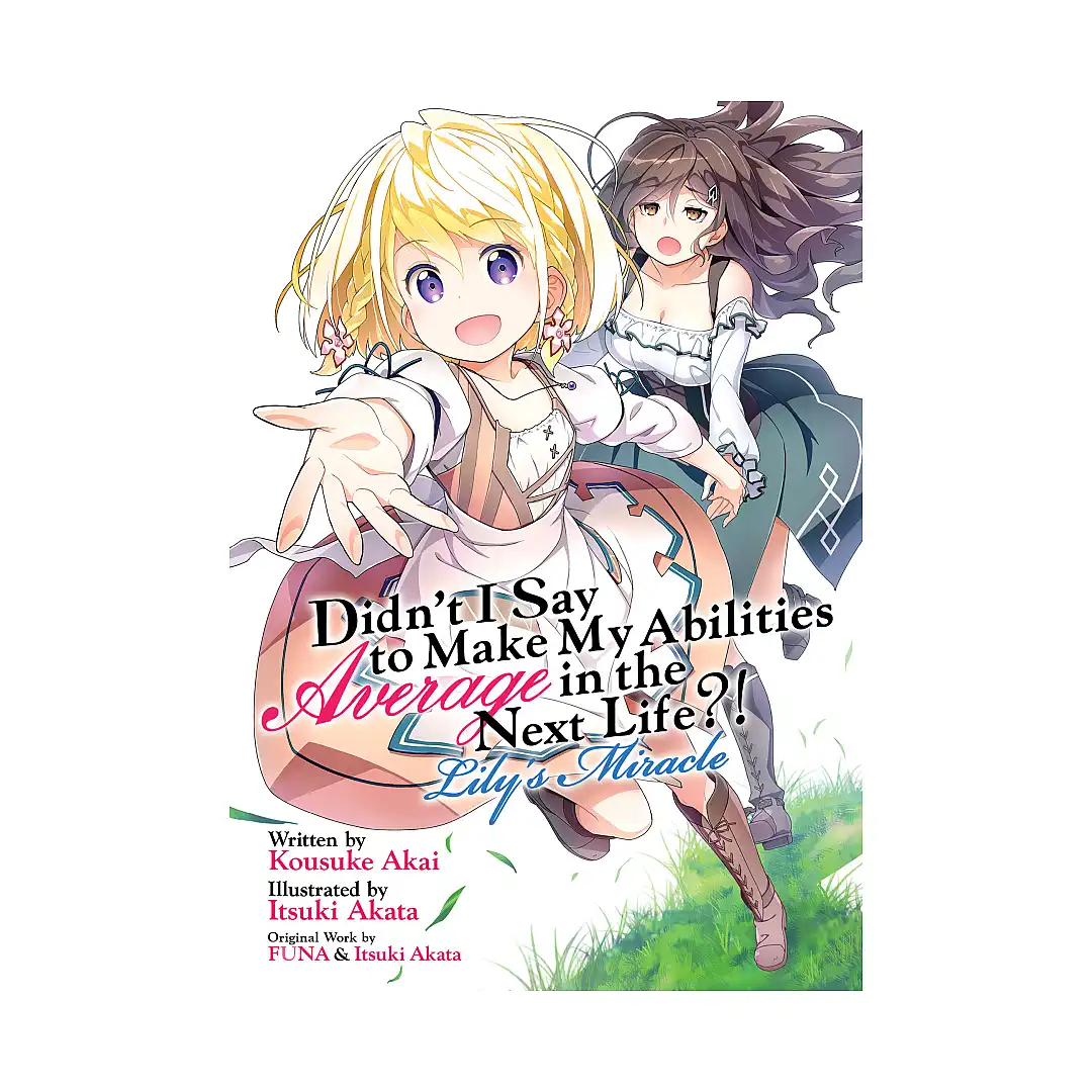 Didn't I Say to Make My Abilities Average in the Next Life?!: Lily's Miracle (Light Novel) Volume 01