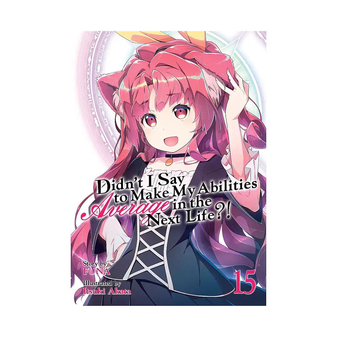Didn't I Say to Make My Abilities Average in the Next Life?! (Light Novel) Volume 15