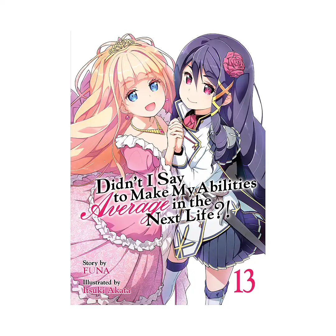 Didn't I Say to Make My Abilities Average in the Next Life?! (Light Novel) Volume 13