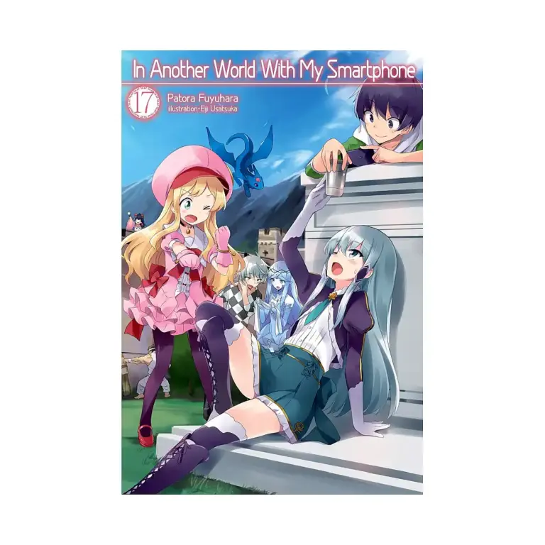 In Another World with My Smartphone (Light Novel) Volume 17