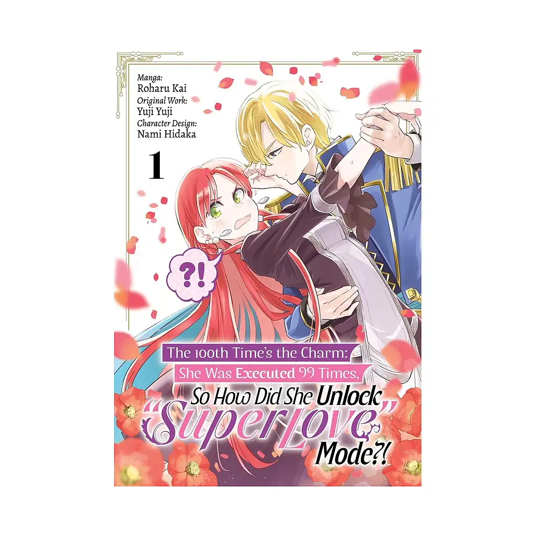 The 100th Time's the Charm: She Was Executed 99 Times, So How Did She Unlock "Super Love" Mode?! (Manga) Volume 01