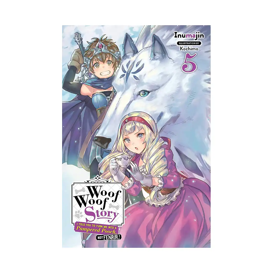 Woof Woof Story: I Told You to Turn Me Into a Pampered Pooch, Not Fenrir! (Light Novel) Volume 05