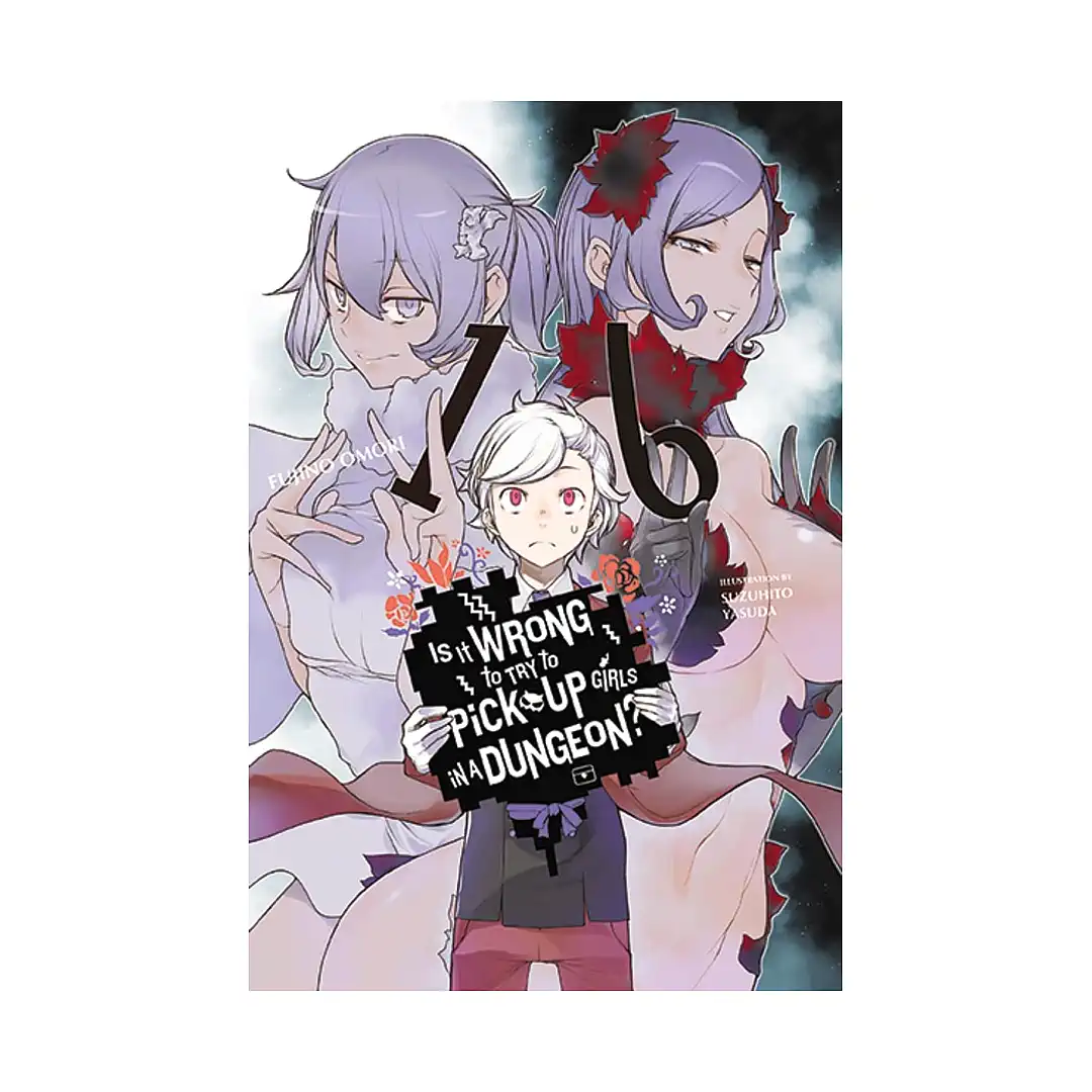 Is It Wrong to Try to Pick Up Girls in a Dungeon? (Light Novel) Volume 16