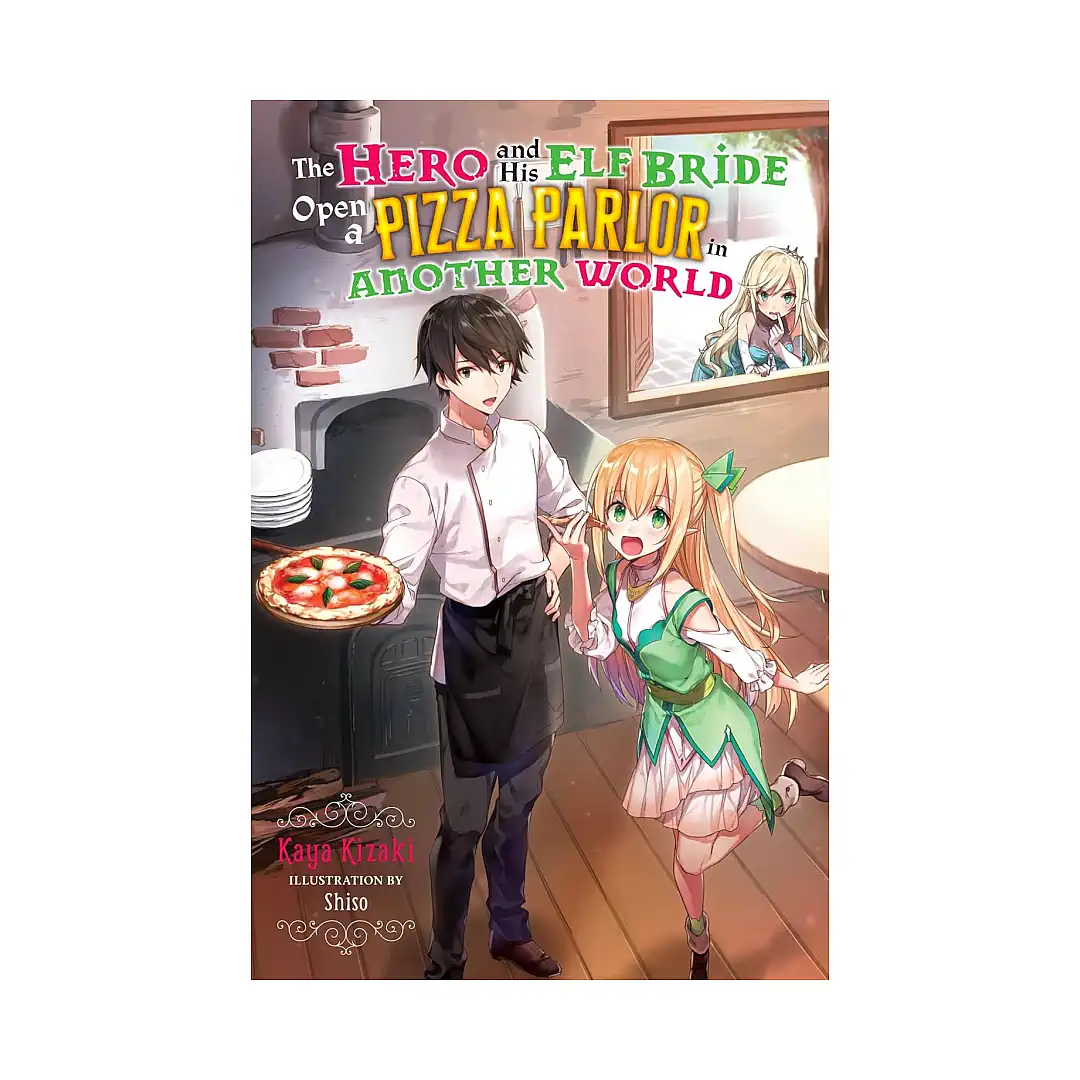 The Hero and His Elf Bride Open a Pizza Parlor in Another World (Light Novel)