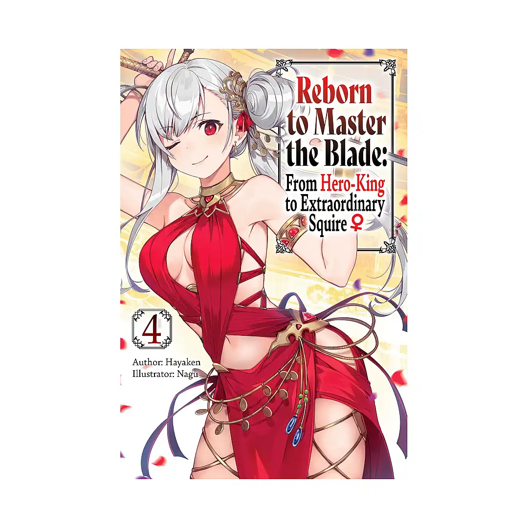 Reborn to Master the Blade: From Hero-King to Extraordinary Squire (Light Novel) Volume 04