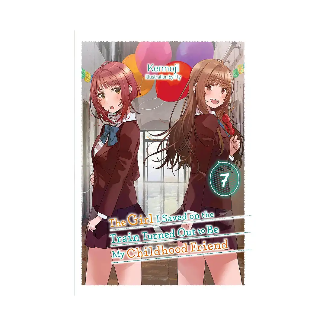 9781975379865 The Girl I Saved on the Train Turned Out to Be My Childhood Friend (Light Novel) Volume 07