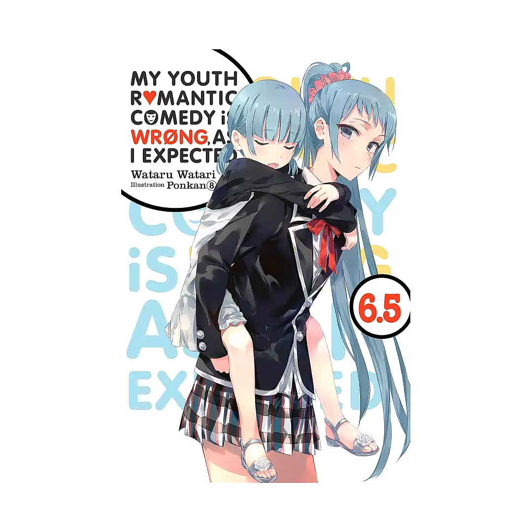 My Youth Romantic Comedy Is Wrong, as I Expected (Light Novel) Volume 06.5