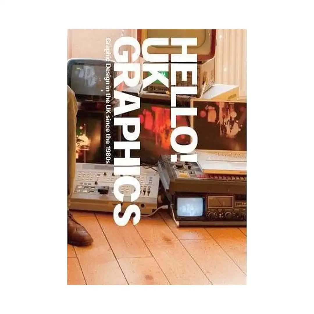 Hello! UK Graphics: Graphic Design in the UK Since the 1980s (Illustration Book)