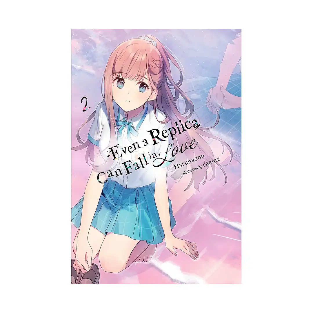Even a Replica Can Fall in Love (Light Novel) Volume 02