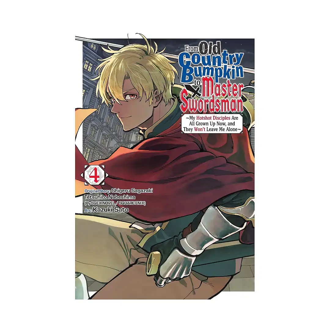 From Old Country Bumpkin to Master Swordsman: My Hotshot Disciples Are All Grown Up Now, and They Won't Leave Me Alone (Manga) Volume 04