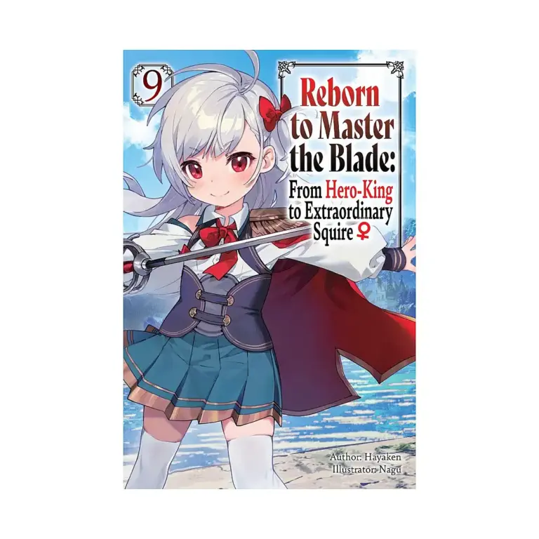 Reborn to Master the Blade: From Hero-King to Extraordinary Squire (Light Novel) Volume 09