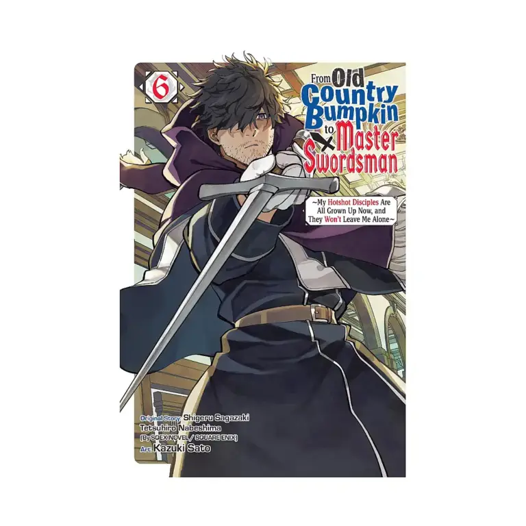From Old Country Bumpkin to Master Swordsman: My Hotshot Disciples Are All Grown Up Now, and They Won't Leave Me Alone (Manga) Volume 06
