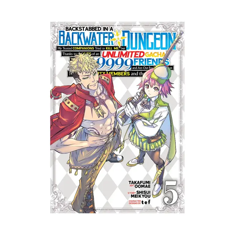 Backstabbed in a Backwater Dungeon: My Party Tried to Kill Me, But Thanks to an Infinite Gacha I Got LVL 9999 Friends and Am Out for Revenge (Manga) Volume 05