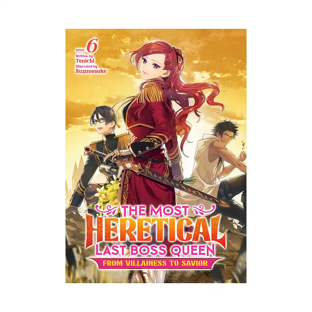 The Most Heretical Last Boss Queen: From Villainess to Savior (Light Novel) Volume 06