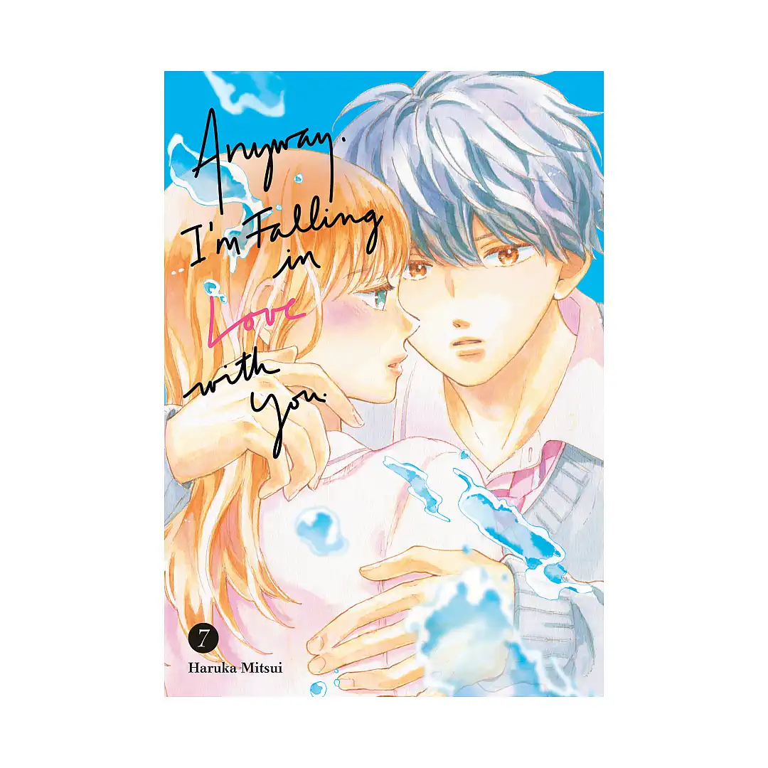 Anyway, I'm Falling in Love with You. (Manga) Volume 07