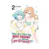 How Do I Turn My Best Friend Into My Girlfriend? (Manga) Volume 02