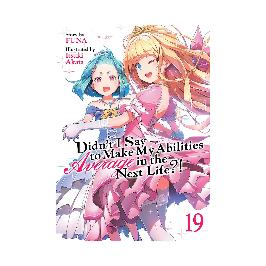 Didn't I Say to Make My Abilities Average in the Next Life?! (Light Novel) Volume 19