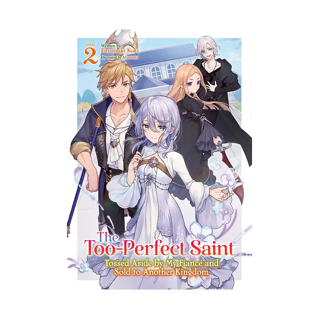 9798891609464 The Too-Perfect Saint: Tossed Aside by My Fiance and Sold to Another Kingdom (Light Novel) Volume 02
