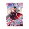 9798891609617 I Abandoned My Engagement Because My Sister Is a Tragic Heroine, But Somehow I Became Entangled with a Righteous Prince (Manga) Volume 03