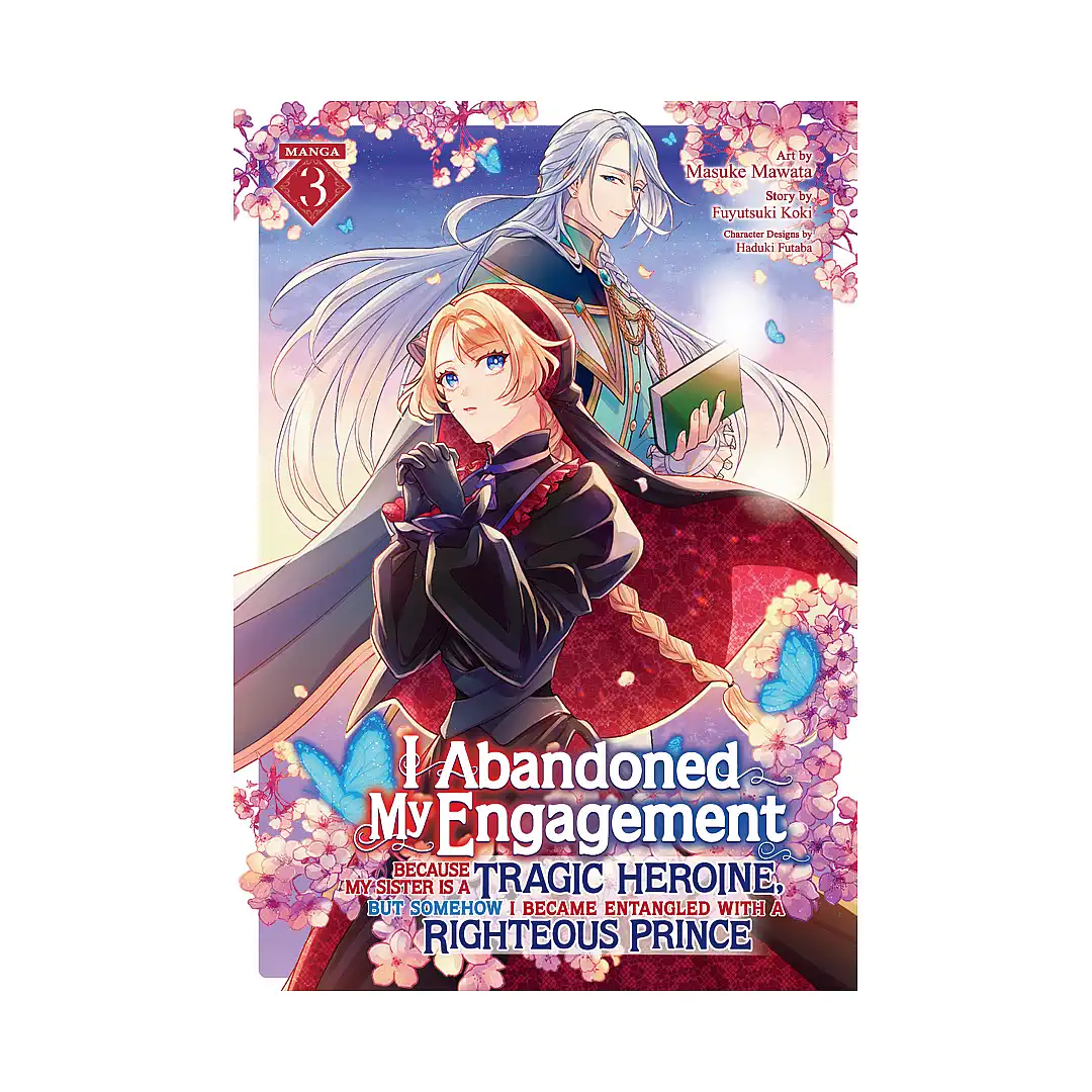 9798891609617 I Abandoned My Engagement Because My Sister Is a Tragic Heroine, But Somehow I Became Entangled with a Righteous Prince (Manga) Volume 03