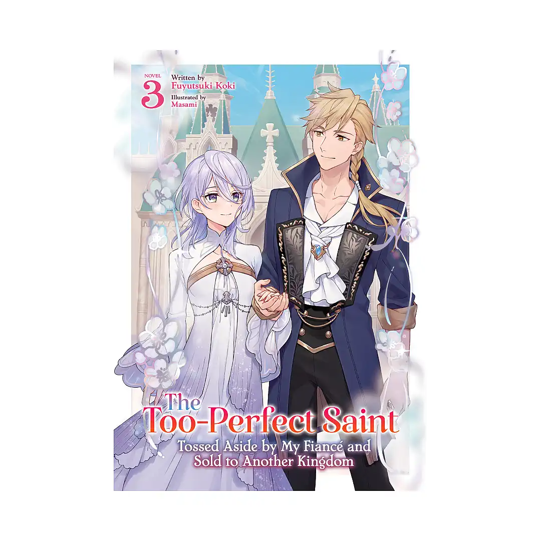 9798893733839 The Too-Perfect Saint: Tossed Aside by My Fiance and Sold to Another Kingdom (Light Novel) Volume 03