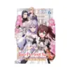 The Too-Perfect Saint: Tossed Aside by My Fiance and Sold to Another Kingdom (Light Novel) Volume 06