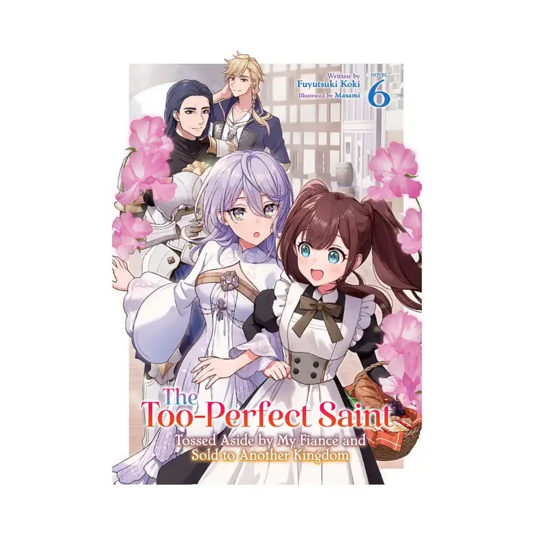 9798893737752 The Too-Perfect Saint: Tossed Aside by My Fiance and Sold to Another Kingdom (Light Novel) Volume 06