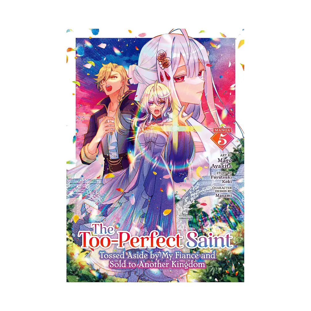 The Too-Perfect Saint: Tossed Aside by My Fiance and Sold to Another Kingdom (Manga) Volume 05