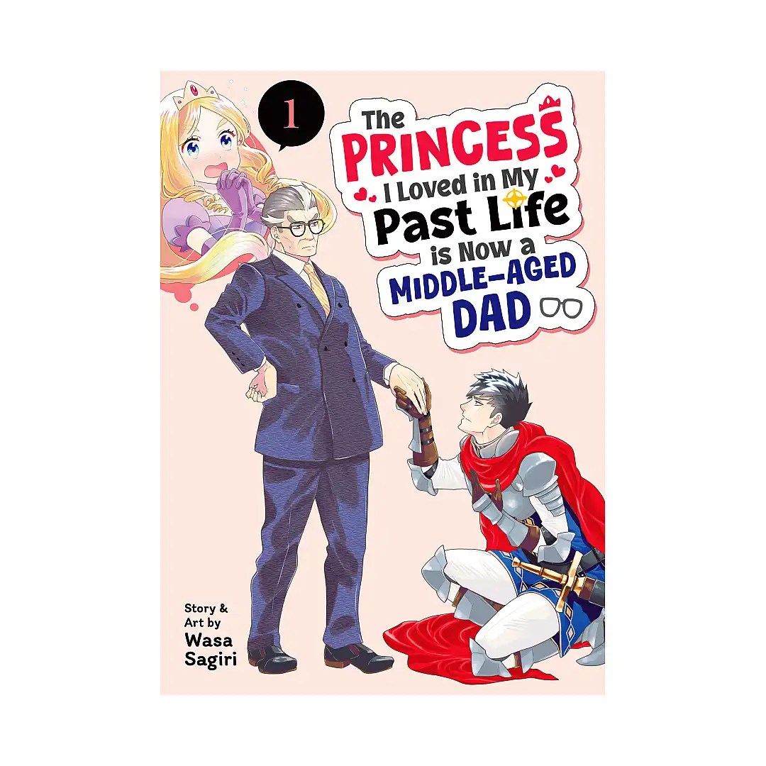 9798895611142 The Princess I Loved in My Past Life Is Now a Middle-Aged Dad (Manga) Volume 01