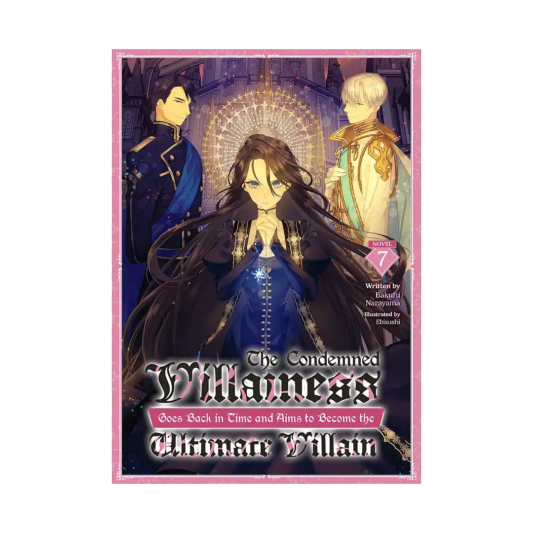 The Condemned Villainess Goes Back in Time and Aims to Become the Ultimate Villain (Light Novel) Volume 07